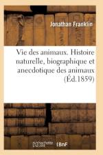 Vie Des Animaux. Histoire Naturelle, Biographique Et Anecdotique Des Animaux