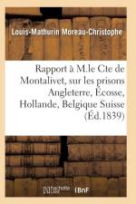 Rapport A M. Le Cte de Montalivet Prisons Angleterre Ecosse Hollande Belgique Et Suisse af Moreau-Christophe-L-M