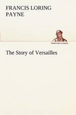 Story of Versailles af Francis Loring Payne