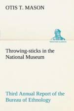 Throwing-sticks in the National Museum Third Annual Report of the Bureau of Ethnology to the Secretary of the Smithsonian Institution, 1883-'84, Government Printing Office, Washington, 1890, pages 279-289 af Otis T Mason