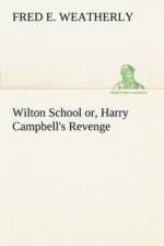 Wilton School or, Harry Campbell's Revenge af Fred E Weatherly