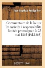 Commentaire de la Loi Sur Les Societes A Responsabilite Limitee Promulguee Le 23 Mai 1863 af Romiguiere-J-B