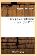 Principes de Rhetorique Francaise 3e Ed af Pellissier-A
