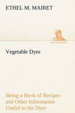 Vegetable Dyes Being a Book of Recipes and Other Information Useful to the Dyer af Ethel M Mairet