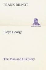 Lloyd George The Man and His Story