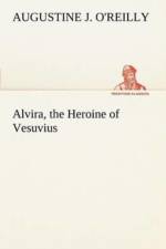 Alvira, the Heroine of Vesuvius af A J (Augustine J ) O'Reilly