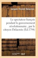 Le Spectateur Francois Pendant Le Gouvernement Revolutionnaire, Par Le Citoyen Delacroix af Delacroix-J-V