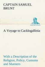 Voyage to Cacklogallinia With a Description of the Religion, Policy, Customs and Manners of That Country af Captain Samuel Brunt