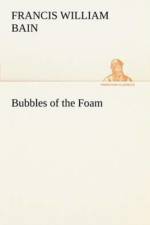 Bubbles of the Foam af F W (Francis William) Bain