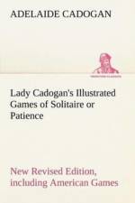 Lady Cadogan's Illustrated Games of Solitaire or Patience New Revised Edition, including American Games af Adelaide Cadogan