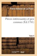 Pieces Interessantes Et Peu Connues, Pour Servir A l'Histoire Et A La Litterature T04 af de la Place-P-A