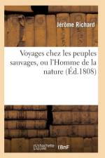 Voyages Chez Les Peuples Sauvages, Ou l'Homme de la Nature Edition 2, Tome 1 af Richard-J