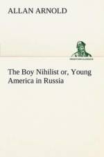 Boy Nihilist or, Young America in Russia af Allan Arnold