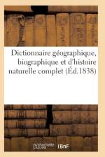 Dictionnaire Geographique, Biographique Et d'Histoire Naturelle Complet af Sans Auteur