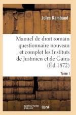 Droit Romain, Ou Questionnaire Nouveau Et Complet Sur Les Instituts de Justinien Et de Gaius T01 af Rambaud-J