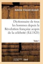 Dictionnaire Historique Et Raisonne de Tous Les Hommes Depuis La Revolution Francaise T.01 af Arnault-A