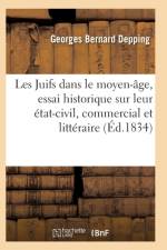 Les Juifs Dans Le Moyen-Age, Essai Historique Sur Leur Etat-Civil, Commercial Et Litteraire af Depping-G