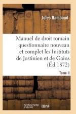 Droit Romain, Ou Questionnaire Nouveau Et Complet Sur Les Instituts de Justinien Et de Gaius T02 af Rambaud-J
