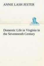 Domestic Life in Virginia in the Seventeenth Century af Annie Lash Jester