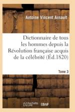 Dictionnaire Historique Et Raisonne de Tous Les Hommes Depuis La Revolution Francaise T.03 af Arnault-A