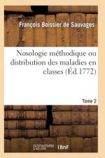 Nosologie Methodique Ou Distribution Des Maladies En Classes Tome 2 af Boissier De Sauvages-F