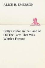 Betty Gordon in the Land of Oil The Farm That Was Worth a Fortune af Alice B Emerson