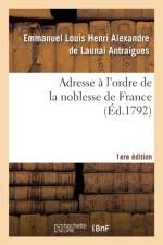 Adresse A l'Ordre de la Noblesse de France 1er Ed. af Emmanuel Louis Henri Alexandre de Launai Antraigues