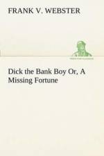 Dick the Bank Boy Or, A Missing Fortune af Frank V Webster
