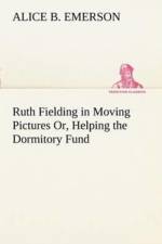 Ruth Fielding in Moving Pictures Or, Helping the Dormitory Fund af Alice B Emerson
