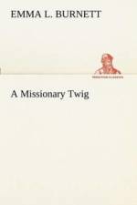 Missionary Twig af Emma L Burnett