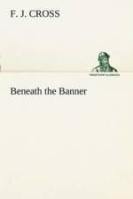 Beneath the Banner af F J Cross
