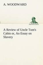 Review of Uncle Tom's Cabin or, An Essay on Slavery af A Woodward