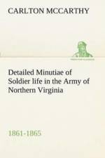 Detailed Minutiae of Soldier life in the Army of Northern Virginia, 1861-1865 af Carlton McCarthy