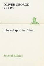 Life and sport in China Second Edition af Oliver George Ready