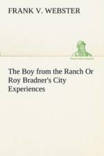 Boy from the Ranch Or Roy Bradner's City Experiences af Frank V Webster