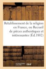 Retablissement de la Religion En France, Ou Recueil de Pieces Authentiques Et Interessantes af Portalis
