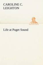 Life at Puget Sound af Caroline C Leighton