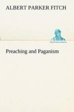 Preaching and Paganism af Albert Parker Fitch