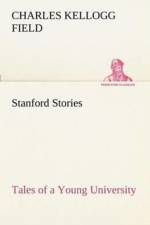 Stanford Stories Tales of a Young University af Charles K (Charles Kellogg) Field