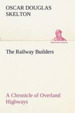 Railway Builders A Chronicle of Overland Highways af Oscar Douglas Skelton