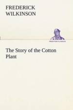 Story of the Cotton Plant af Frederick Wilkinson