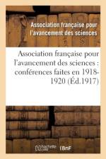 Association Francaise Pour l'Avancement Des Sciences: Conferences Faites En . 1918-1920 af Assoc Fr Avanct Ciences