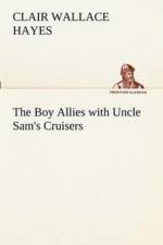 Boy Allies with Uncle Sam's Cruisers af Clair W (Clair Wallace) Hayes