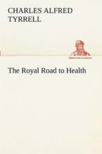 Royal Road to Health af Charles Alfred Tyrrell