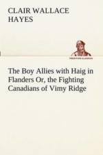Boy Allies with Haig in Flanders Or, the Fighting Canadians of Vimy Ridge af Clair W (Clair Wallace) Hayes