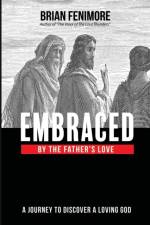 Embraced by the Father's love af Brian Fenimore