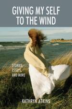 Giving My Self to the Wind af Kathryn Atkins