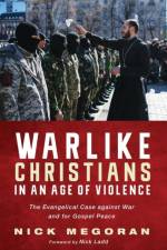 Warlike Christians in an Age of Violence af Nick (Newcastle University) Megoran