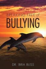 Breaking Free of Bullying af Dr Bria Bliss