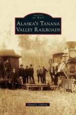 Alaska's Tanana Valley Railroads af Daniel L Osborne